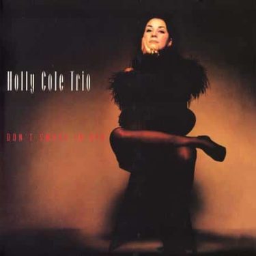 Holly Cole Trio - Don't Smoke In Bed