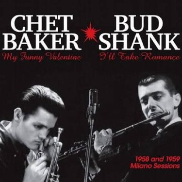 Chet Baker & Bud Shank - 1958 and 1959 Milano Sessions  (Limited Edition)